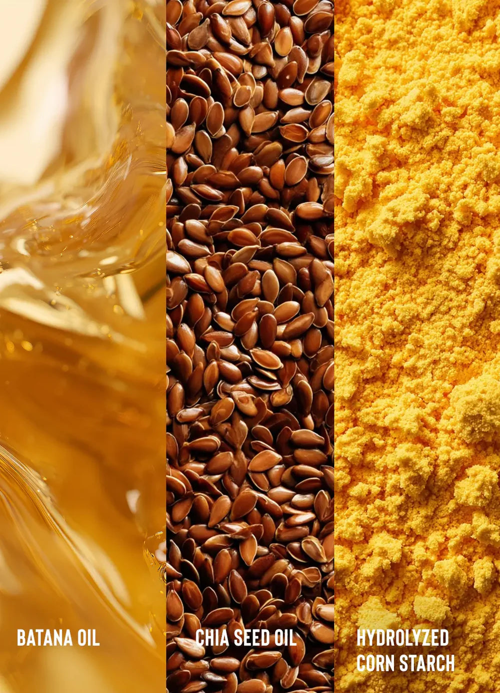 Three different ingredients: batana oil, chia seed oil, and hydrolyzed corn starch, shown in close-up.